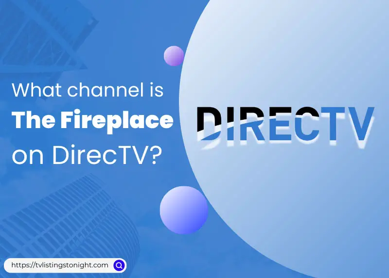 What Channel Is the Fireplace Channel on DirecTV?