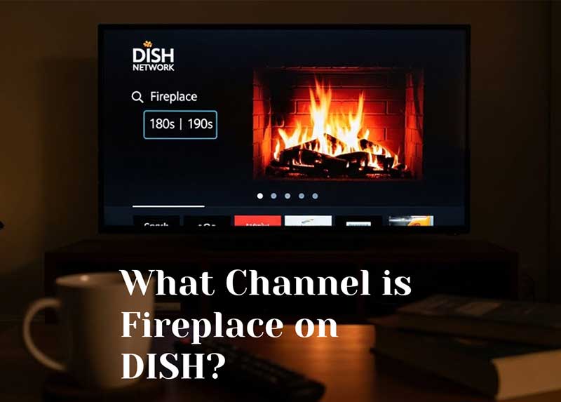 What Channel is Fireplace on DISH? (2026 Updated Guide) What Channel is Fireplace on DISH?